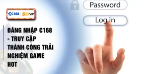 Đăng Nhập C168 - Truy Cập Thành Công Trải Nghiệm Game Hot