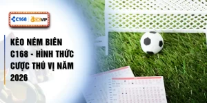 Kèo Ném Biên C168 - Hình Thức Cược Thú Vị Năm 2026