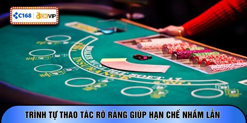 Trình tự thao tác rõ ràng giúp hạn chế nhầm lẫn 